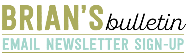 Brian's Bulletin Email Newsletter Sign-Up