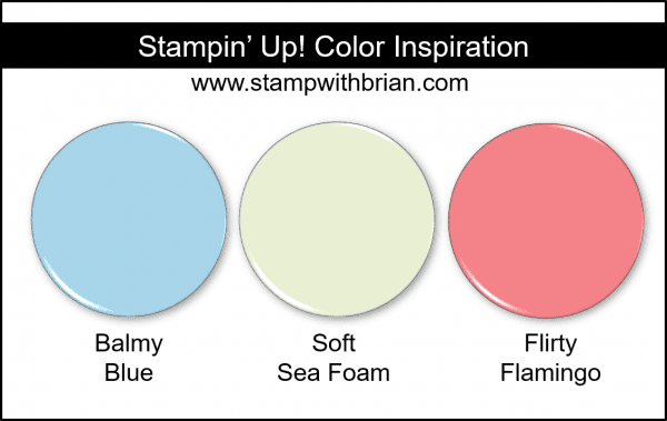 Stampin' Up! Color Inspiration - Balmy Blue, Soft Sea Foam, Flirty Flamingo