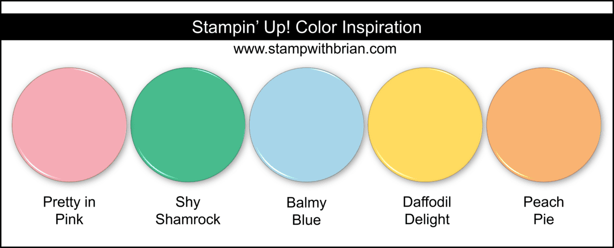 Stampin' Up! Color Inspiration - Pretty in Pink, Shy Shamrock, Balmy Blue, Daffodil Delight, Peach Pie Stampin' Up! Color Inspiration - Pretty in Pink, Shy Shamrock, Balmy Blue, Daffodil Delight, Peach Pie