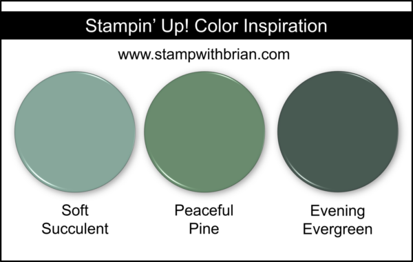 Stampin' Up! Color Inspiration - Soft Succulent, Peaceful Pine, Evening Evergreen
